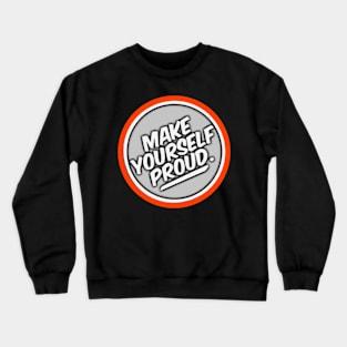 Make Yourself Proud Crewneck Sweatshirt